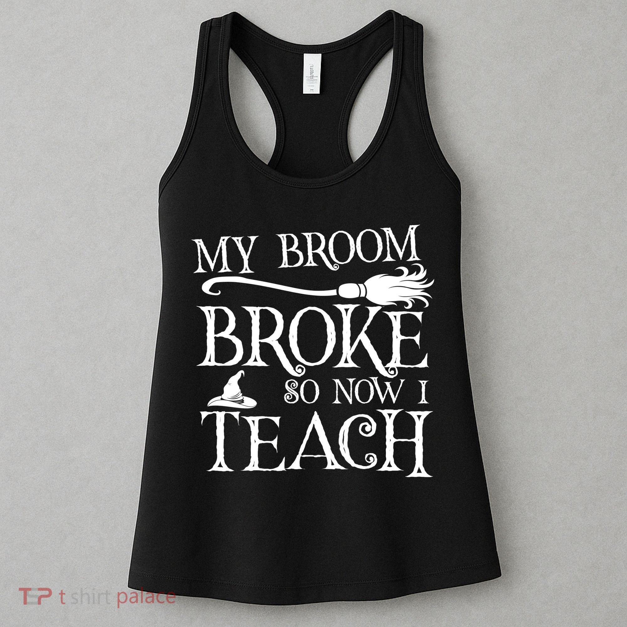 My Broom Broke So Now I Teach Women's Tank Top