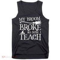 My Broom Broke So Now I Teach Tank Top thumb 0