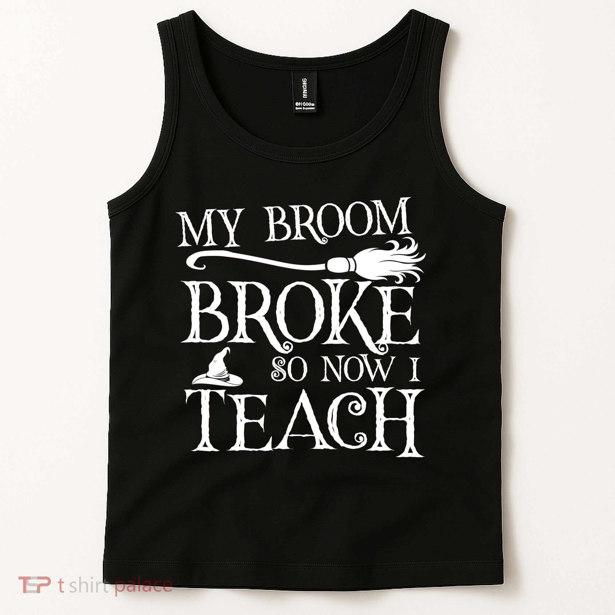My Broom Broke So Now I Teach Tank Top