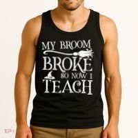 My Broom Broke So Now I Teach Tank Top thumb 3