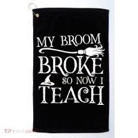 My Broom Broke So Now I Teach Golf Towel thumb 0