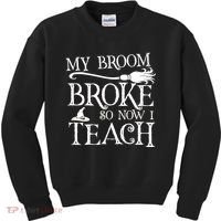 My Broom Broke So Now I Teach Kids Sweatshirt thumb 0