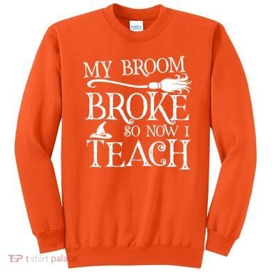 My Broom Broke So Now I Teach Sweatshirt