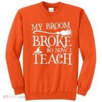 My Broom Broke So Now I Teach Sweatshirt thumb 0