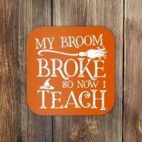 My Broom Broke So Now I Teach Coaster thumb 0