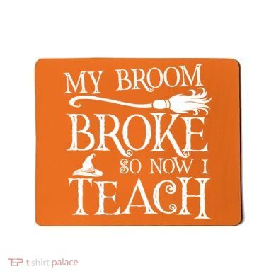 My Broom Broke So Now I Teach Mousepad