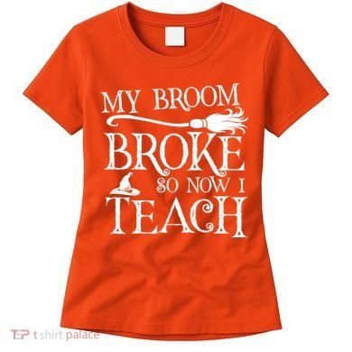 My Broom Broke So Now I Teach Women's T-Shirt