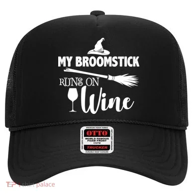 My Broomstick Runs On Wine Hat