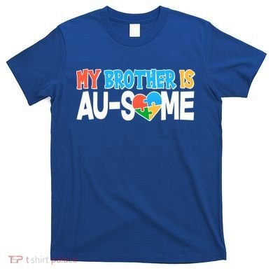 My Brother Is AU-SOME Autism Awareness T-Shirt