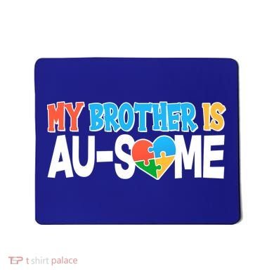 My Brother Is AU-SOME Autism Awareness Mousepad