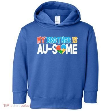 My Brother Is AU-SOME Autism Awareness Toddler Hoodie