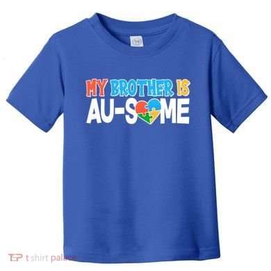 My Brother Is AU-SOME Autism Awareness Toddler T-Shirt