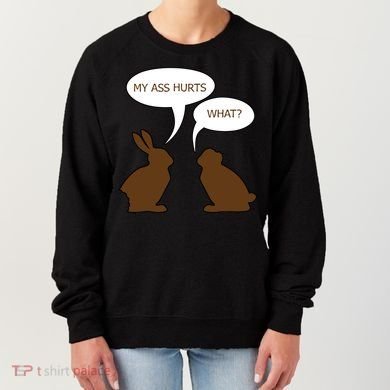 My Butt Hurts Funny Easter Chocolate Bunny Women's Sweatshirt