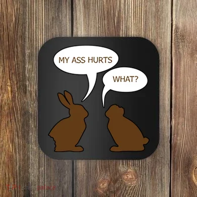 My Butt Hurts Funny Easter Chocolate Bunny Coaster