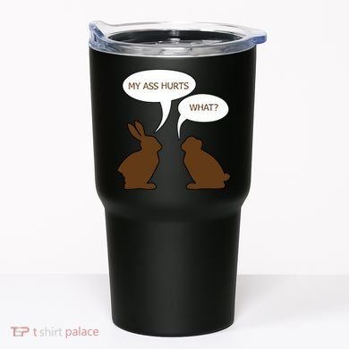 My Butt Hurts Funny Easter Chocolate Bunny Tumbler