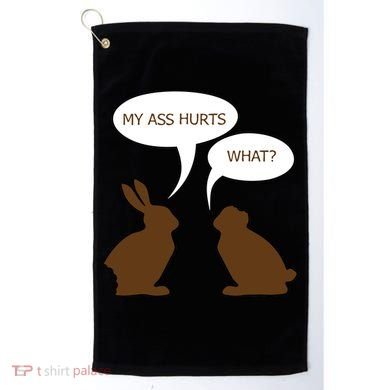 My Butt Hurts Funny Easter Chocolate Bunny Golf Towel