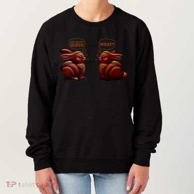 My Butt Hurts! What? Funny Easter Chocolate Bunny Bunnies Women's Sweatshirt