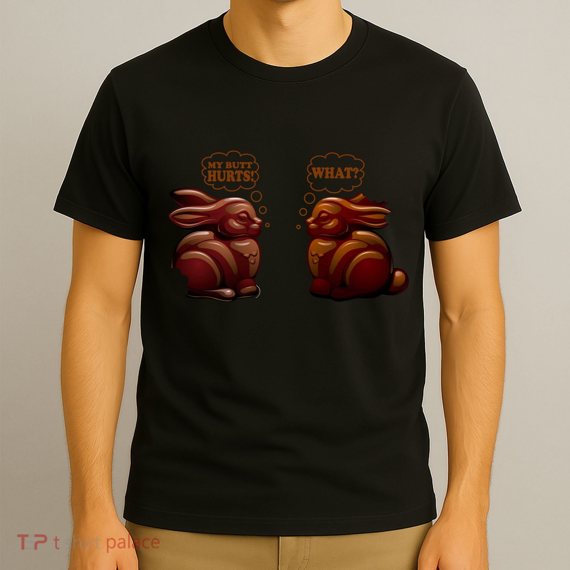 My Butt Hurts! What? Funny Easter Chocolate Bunny Bunnies T-Shirt