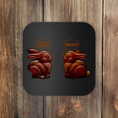 My Butt Hurts! What? Funny Easter Chocolate Bunny Bunnies Coaster