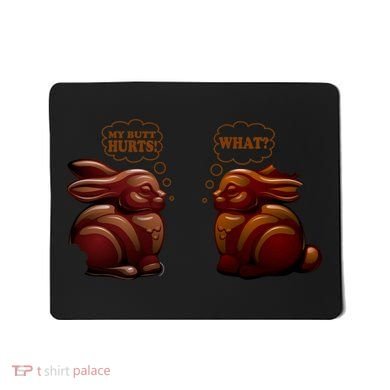My Butt Hurts! What? Funny Easter Chocolate Bunny Bunnies Mousepad