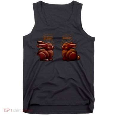 My Butt Hurts! What? Funny Easter Chocolate Bunny Bunnies Tank Top