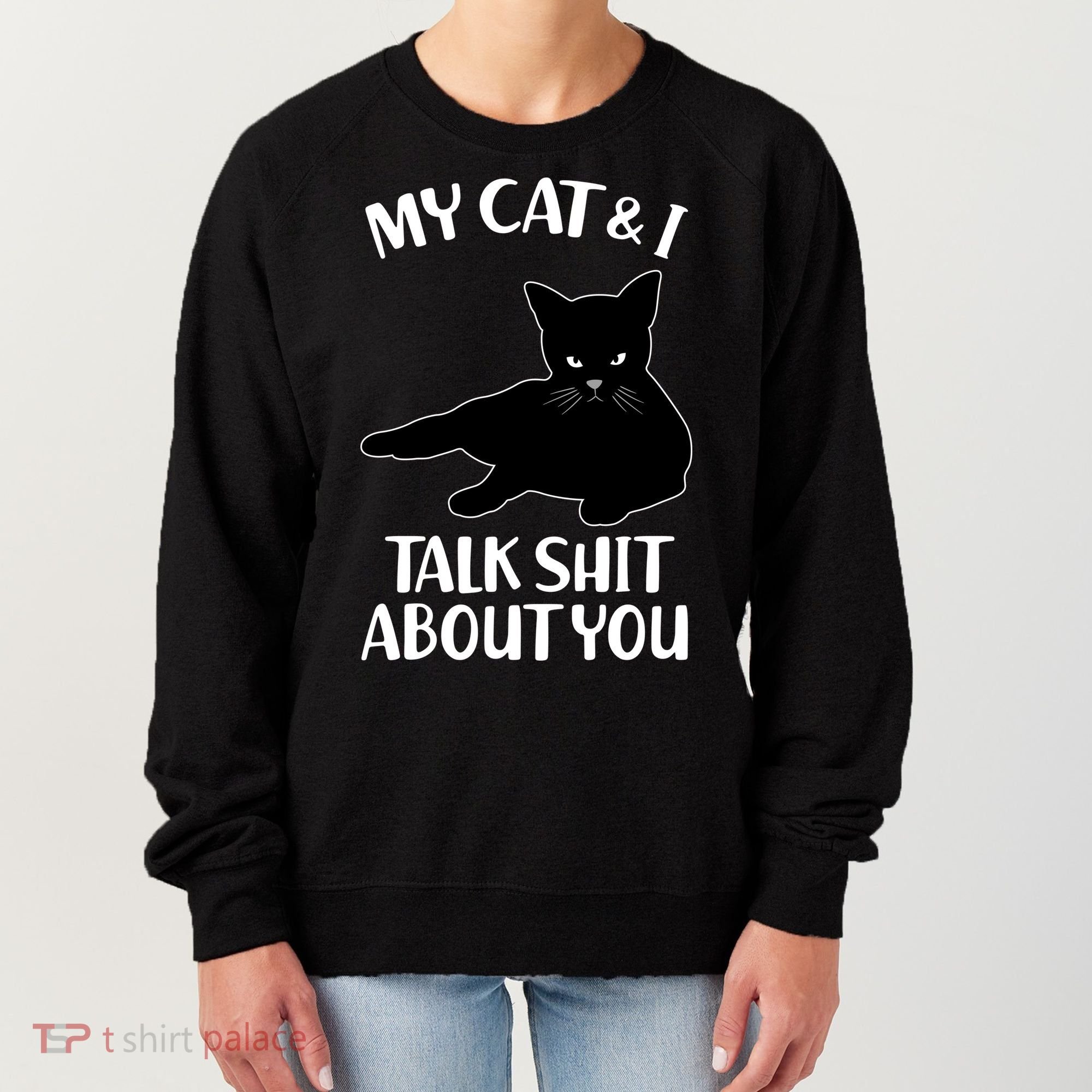 My Cat & I Talk Shit About You Women's Sweatshirt