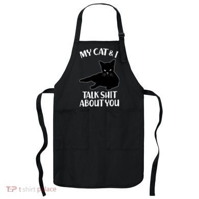 My Cat & I Talk Shit About You Apron