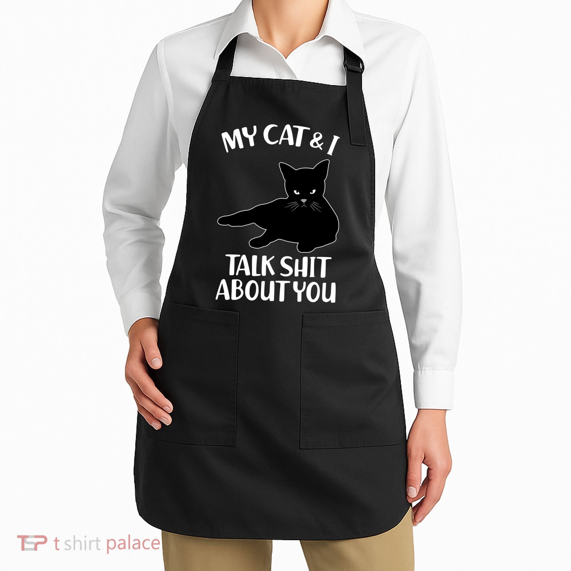 My Cat & I Talk Shit About You Apron