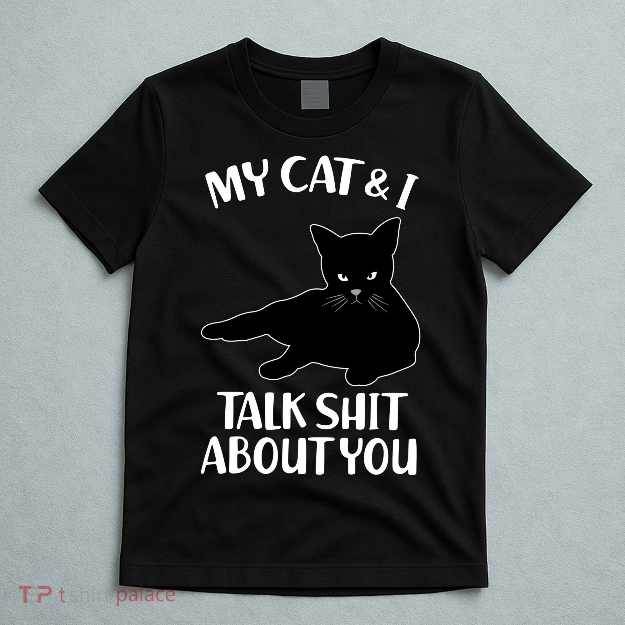 My Cat & I Talk Shit About You T-Shirt