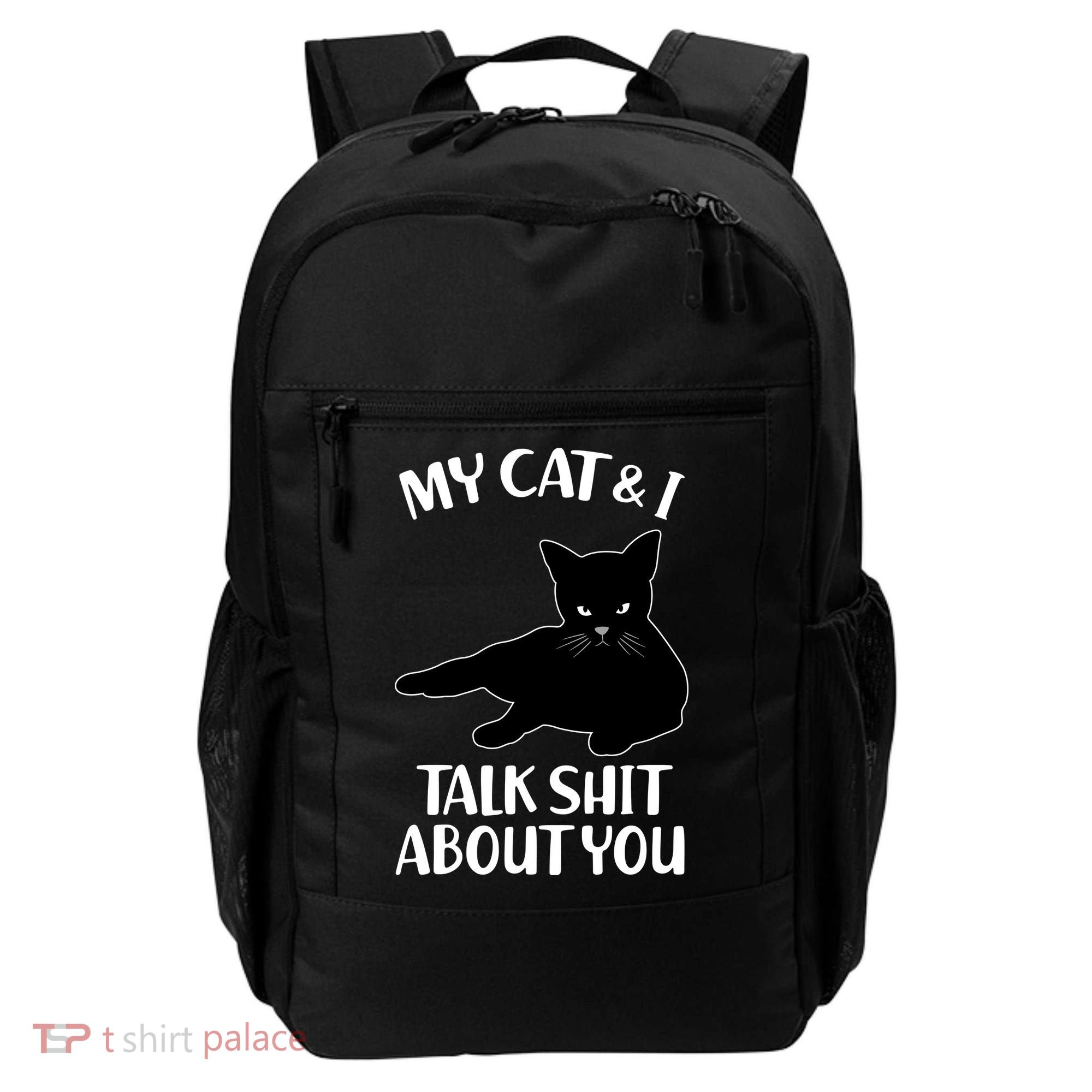 My Cat & I Talk Shit About You Backpack