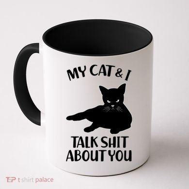 My Cat & I Talk Shit About You Coffee Mug