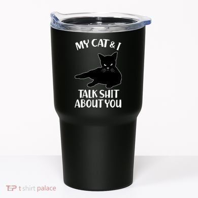 My Cat & I Talk Shit About You Tumbler