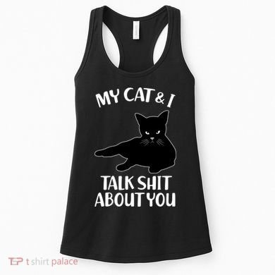 My Cat & I Talk Shit About You Women's Tank Top