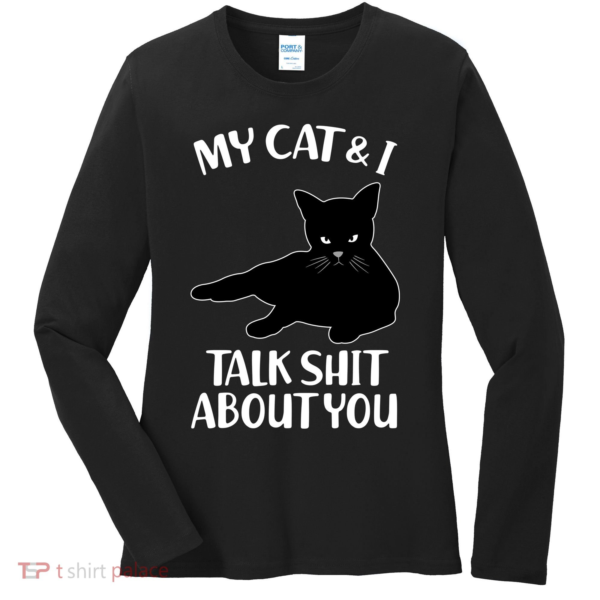 My Cat & I Talk Shit About You Women's Long Sleeve Shirt