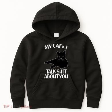 My Cat & I Talk Shit About You Kids Hoodie