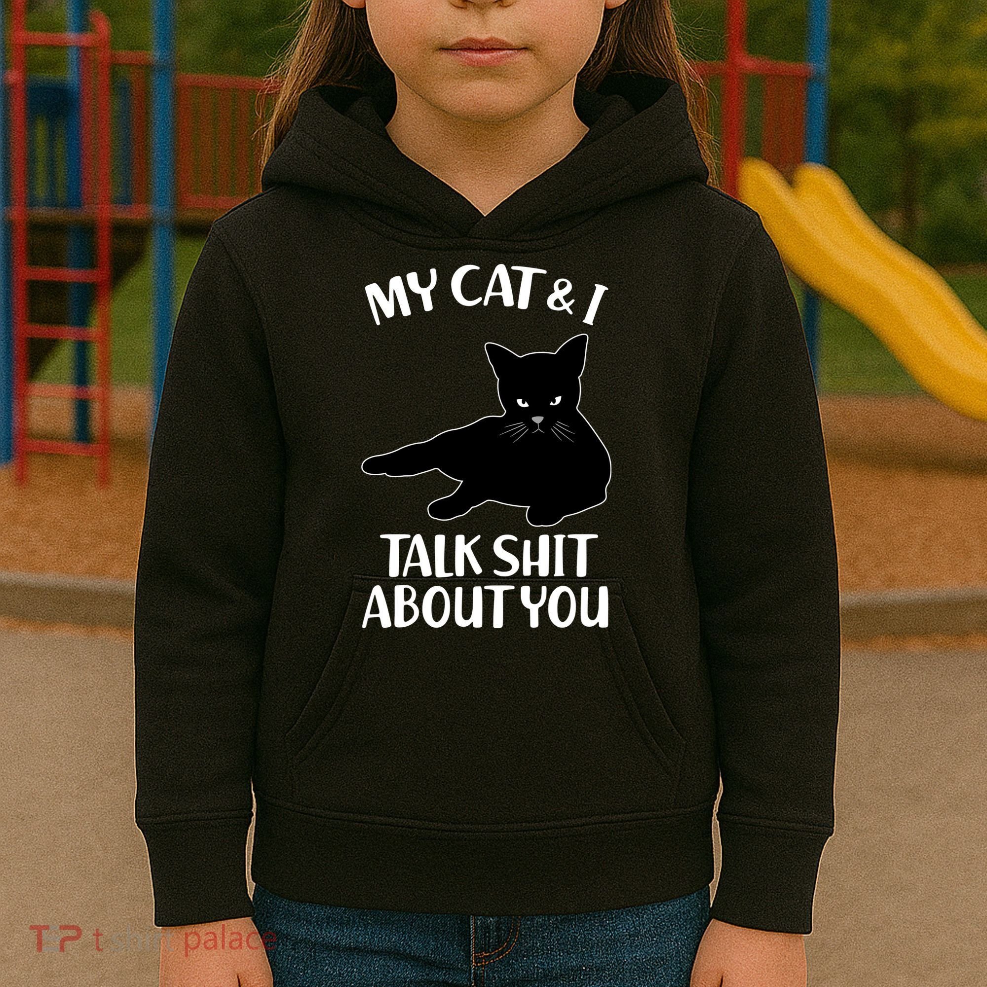 My Cat & I Talk Shit About You Kids Hoodie