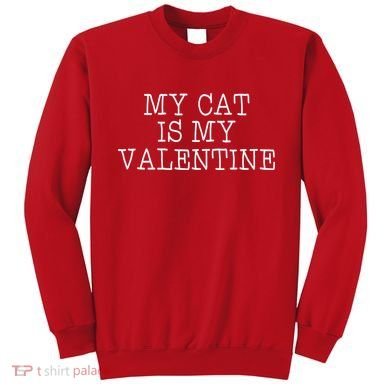 My Cat Is My Valentine Sweatshirt
