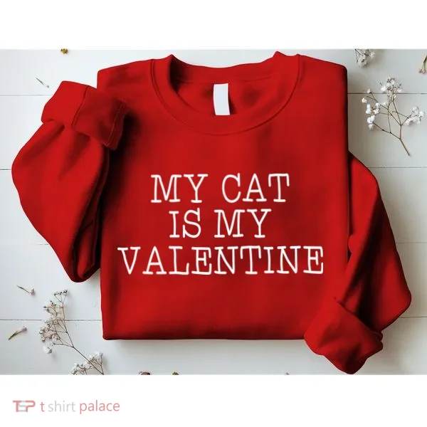 My Cat Is My Valentine Sweatshirt