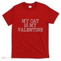 My Cat Is My Valentine T-Shirt thumb 0