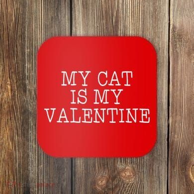 My Cat Is My Valentine Coaster
