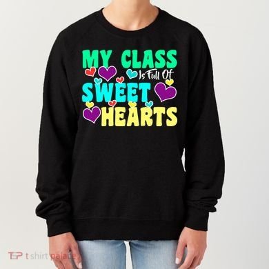 My Class Is Full Of Sweet Hearts Women's Sweatshirt