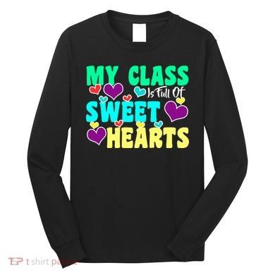 My Class Is Full Of Sweet Hearts Long Sleeve Shirt