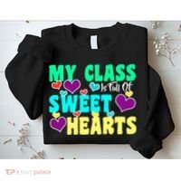 My Class Is Full Of Sweet Hearts Sweatshirt thumb 2