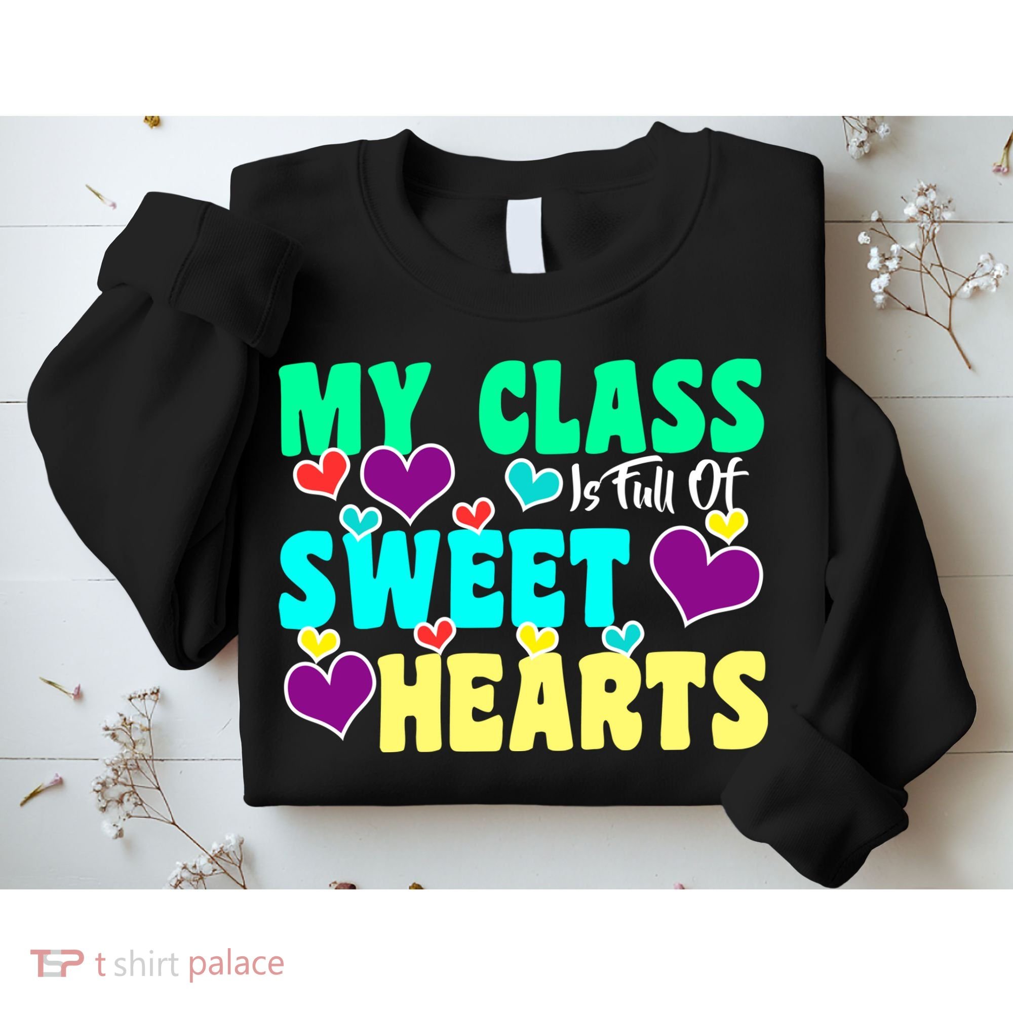 My Class Is Full Of Sweet Hearts Sweatshirt