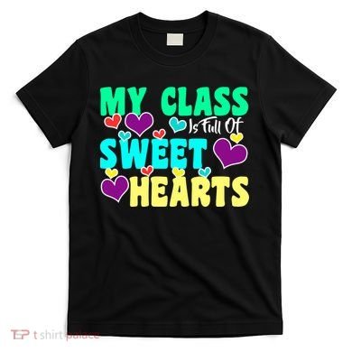 My Class Is Full Of Sweet Hearts T-Shirt
