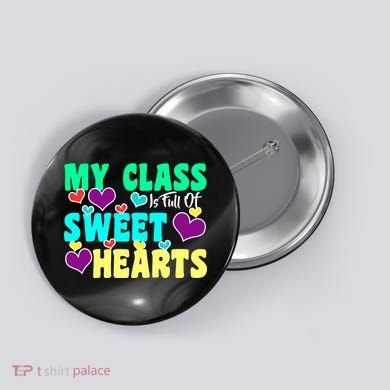 My Class Is Full Of Sweet Hearts Button