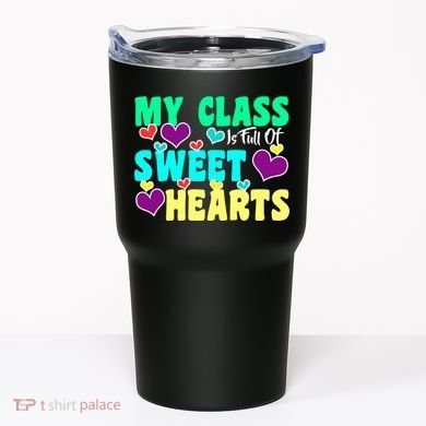 My Class Is Full Of Sweet Hearts Tumbler