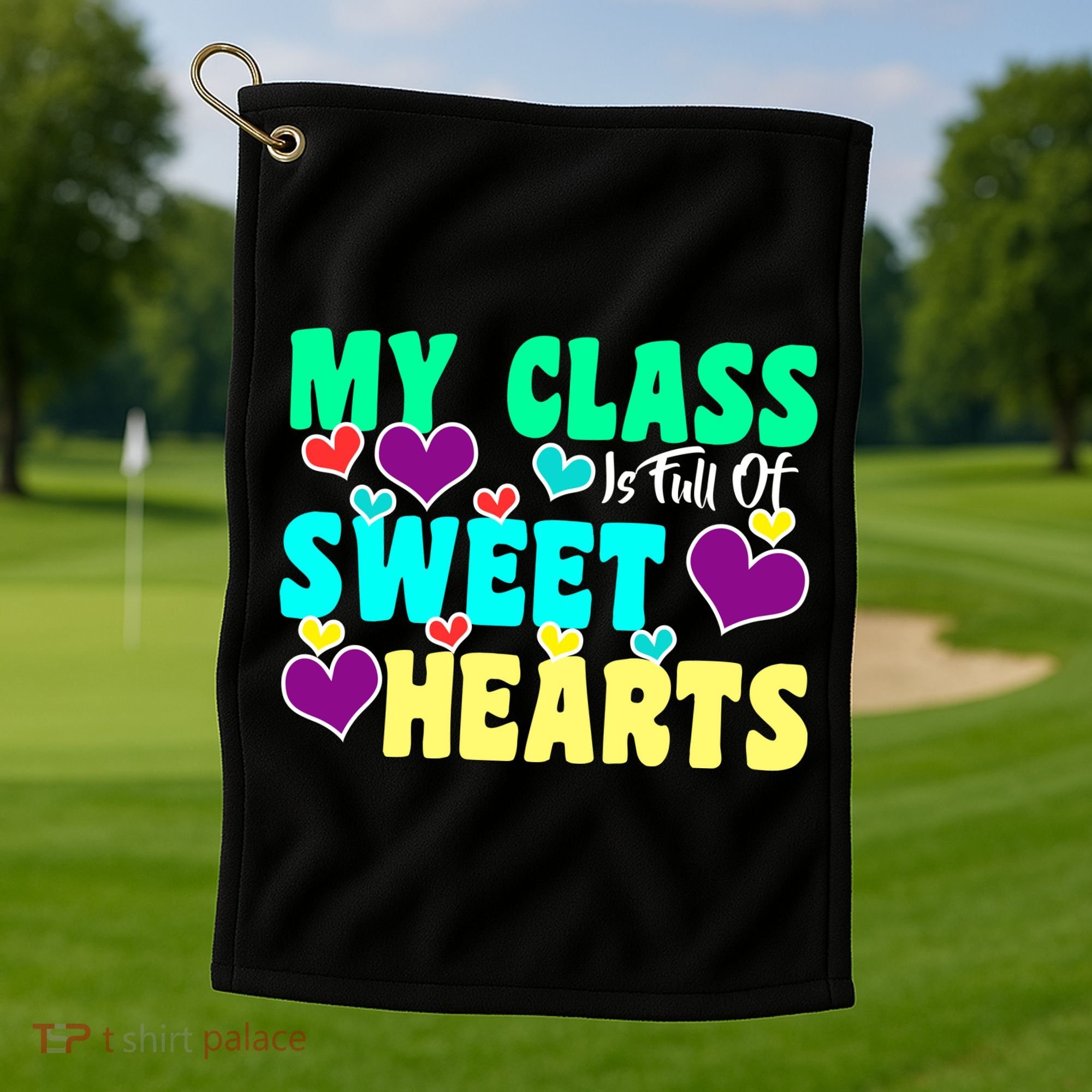 My Class Is Full Of Sweet Hearts Golf Towel