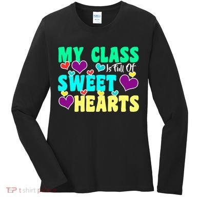 My Class Is Full Of Sweet Hearts Women's Long Sleeve Shirt