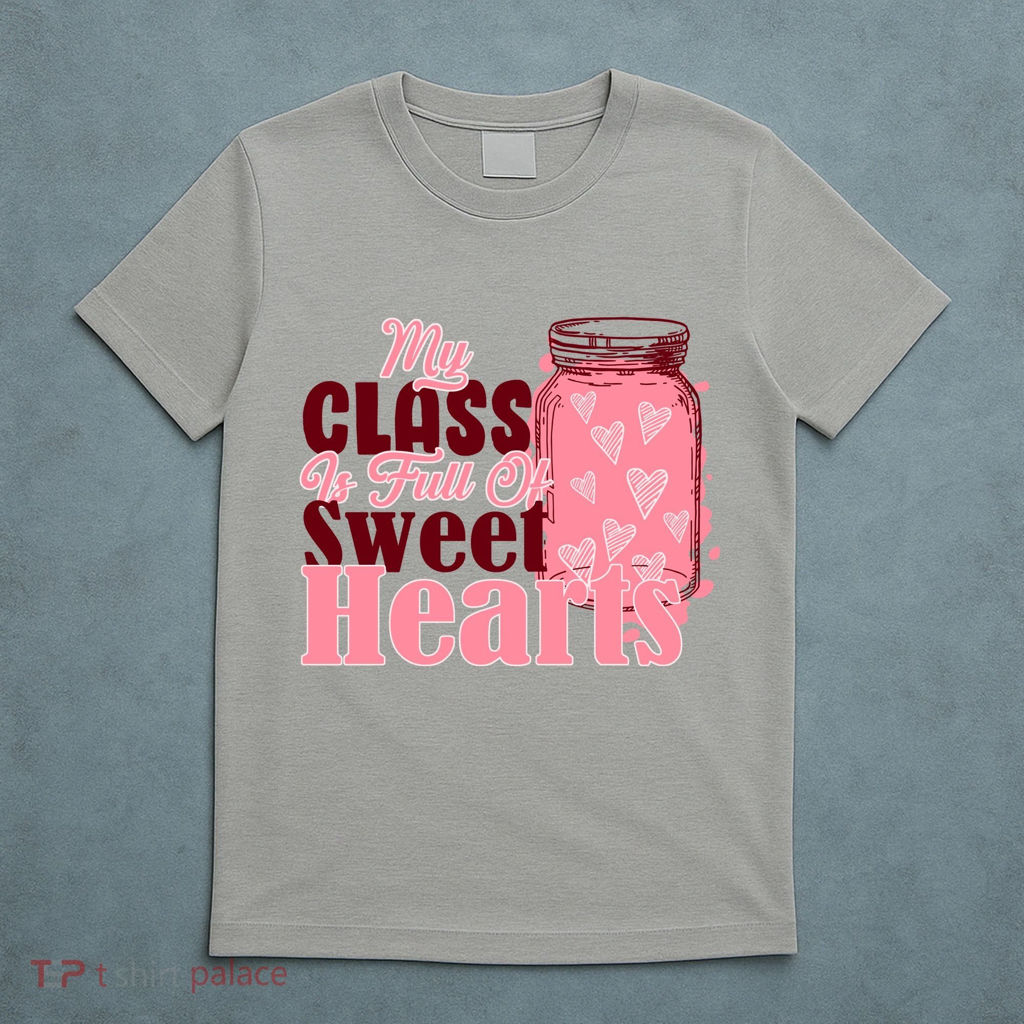 My Class Is Full Of Sweet Hearts Valentine's Day T-Shirt